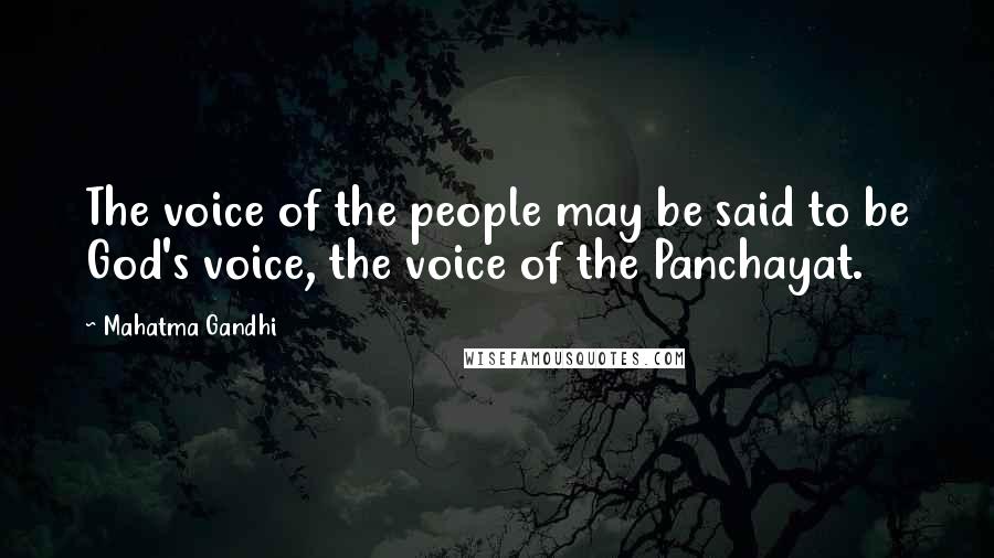 Mahatma Gandhi Quotes: The voice of the people may be said to be God's voice, the voice of the Panchayat.