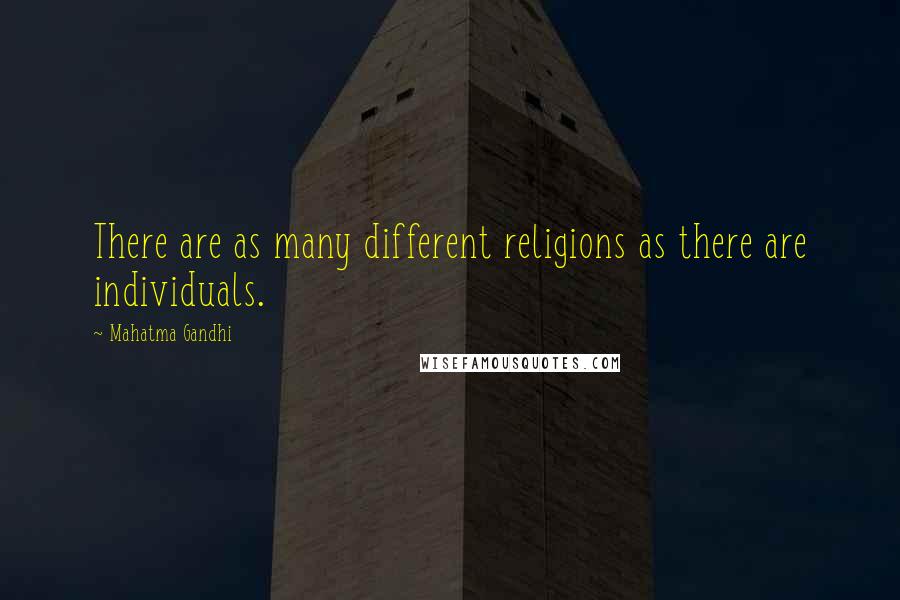 Mahatma Gandhi Quotes: There are as many different religions as there are individuals.