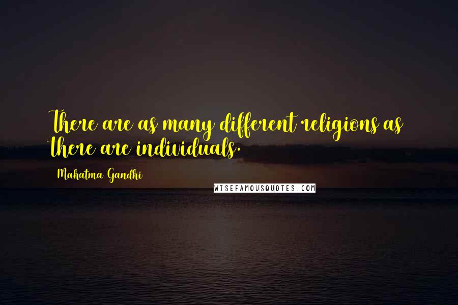 Mahatma Gandhi Quotes: There are as many different religions as there are individuals.