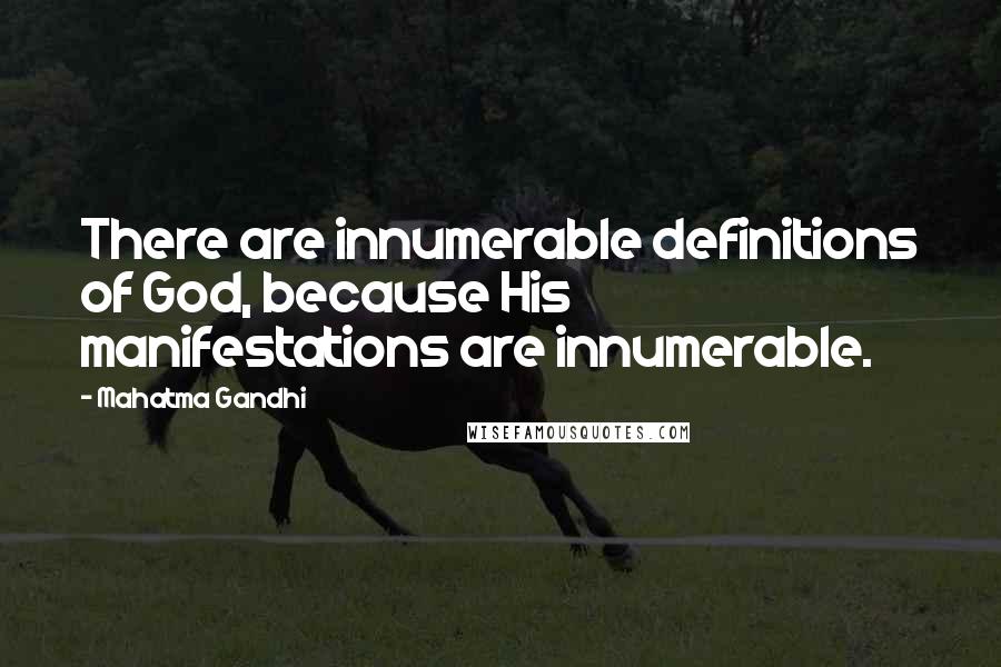 Mahatma Gandhi Quotes: There are innumerable definitions of God, because His manifestations are innumerable.