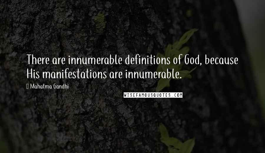Mahatma Gandhi Quotes: There are innumerable definitions of God, because His manifestations are innumerable.