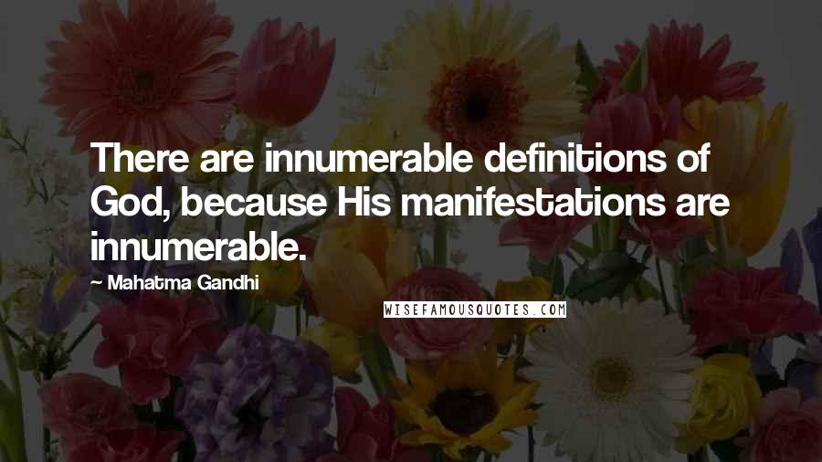 Mahatma Gandhi Quotes: There are innumerable definitions of God, because His manifestations are innumerable.