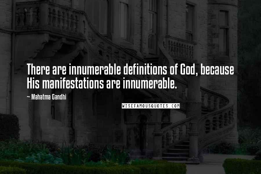 Mahatma Gandhi Quotes: There are innumerable definitions of God, because His manifestations are innumerable.
