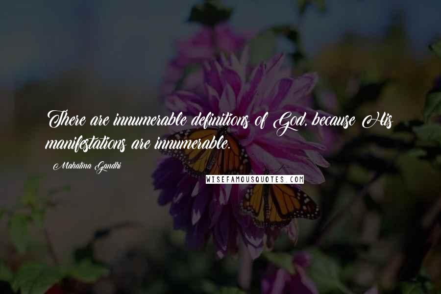 Mahatma Gandhi Quotes: There are innumerable definitions of God, because His manifestations are innumerable.