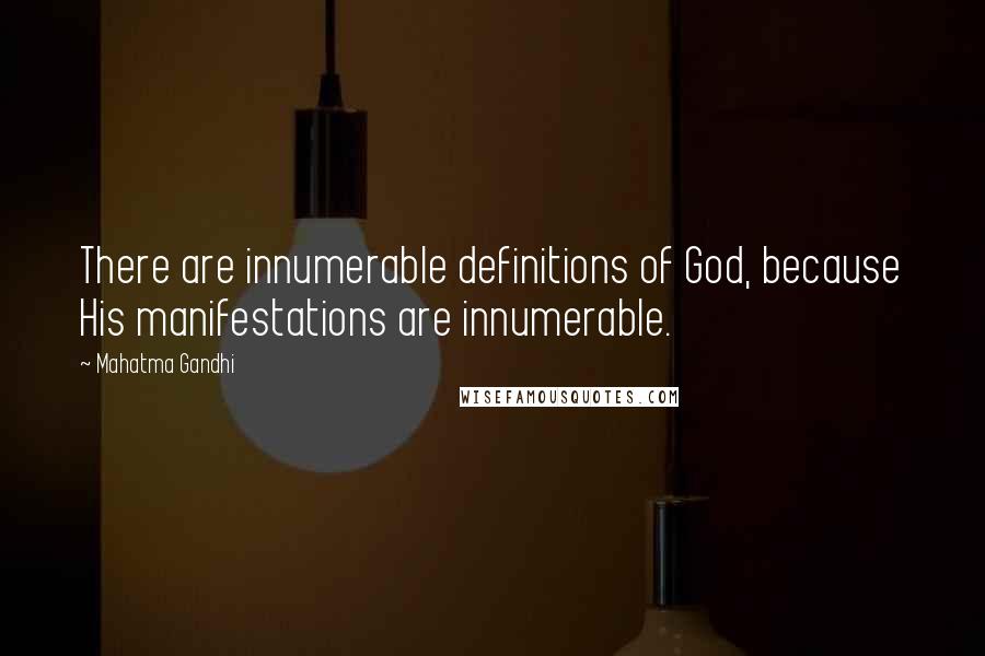 Mahatma Gandhi Quotes: There are innumerable definitions of God, because His manifestations are innumerable.