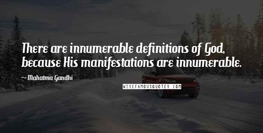 Mahatma Gandhi Quotes: There are innumerable definitions of God, because His manifestations are innumerable.