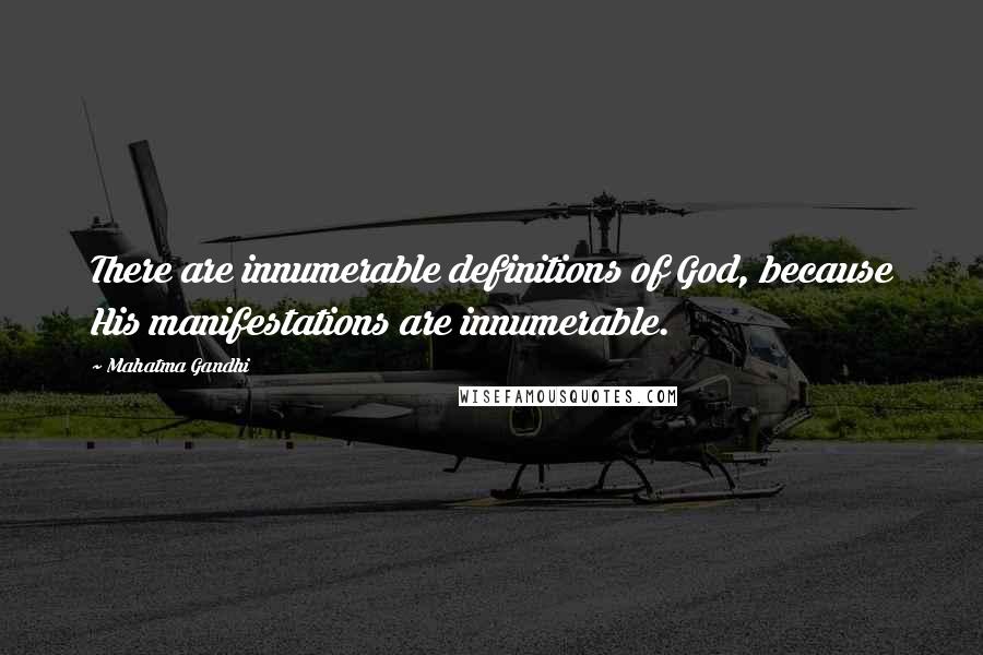 Mahatma Gandhi Quotes: There are innumerable definitions of God, because His manifestations are innumerable.