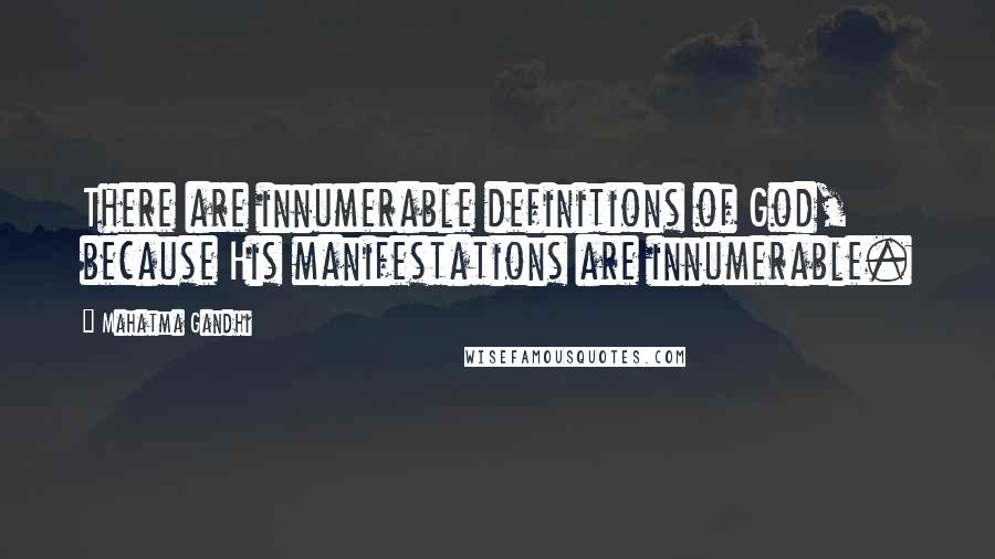 Mahatma Gandhi Quotes: There are innumerable definitions of God, because His manifestations are innumerable.