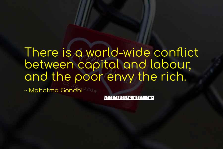 Mahatma Gandhi Quotes: There is a world-wide conflict between capital and labour, and the poor envy the rich.