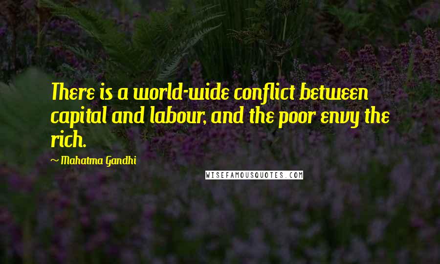 Mahatma Gandhi Quotes: There is a world-wide conflict between capital and labour, and the poor envy the rich.