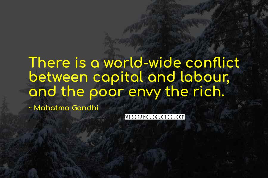 Mahatma Gandhi Quotes: There is a world-wide conflict between capital and labour, and the poor envy the rich.