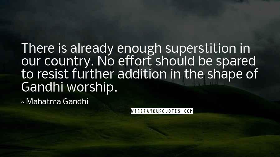 Mahatma Gandhi Quotes: There is already enough superstition in our country. No effort should be spared to resist further addition in the shape of Gandhi worship.