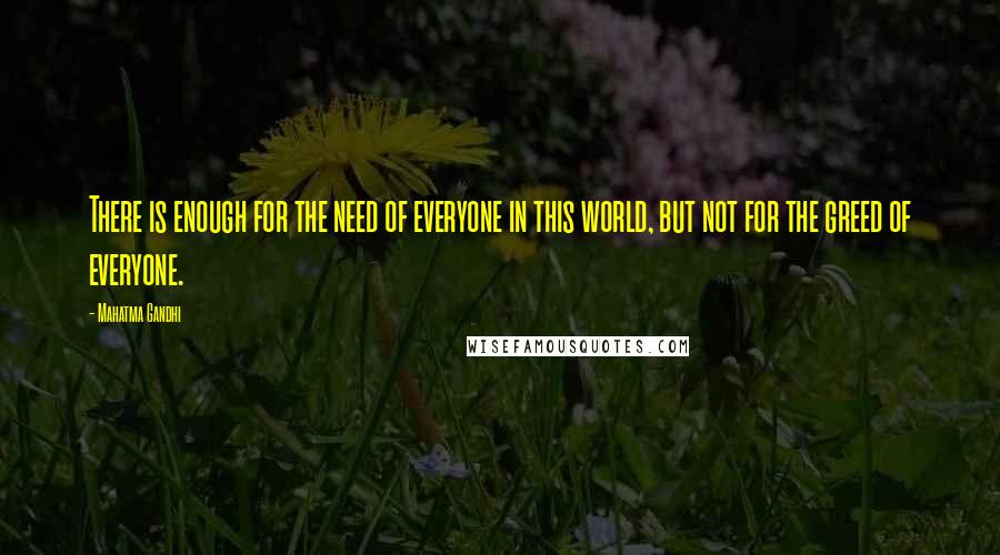 Mahatma Gandhi Quotes: There is enough for the need of everyone in this world, but not for the greed of everyone.