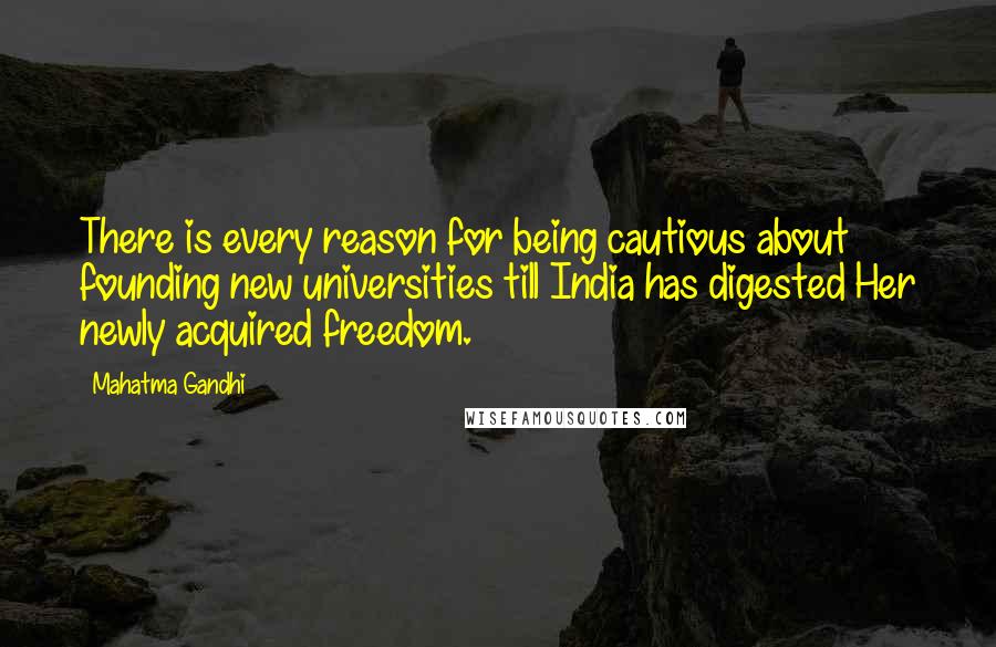 Mahatma Gandhi Quotes: There is every reason for being cautious about founding new universities till India has digested Her newly acquired freedom.