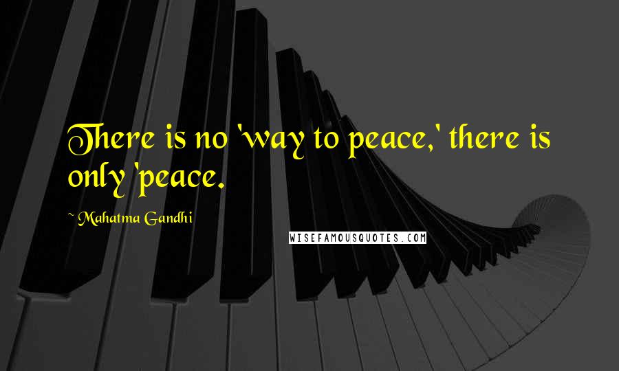 Mahatma Gandhi Quotes: There is no 'way to peace,' there is only 'peace.