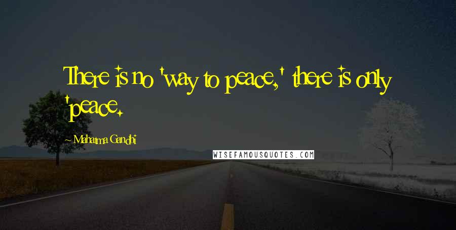 Mahatma Gandhi Quotes: There is no 'way to peace,' there is only 'peace.