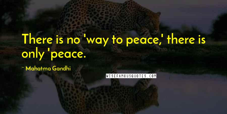 Mahatma Gandhi Quotes: There is no 'way to peace,' there is only 'peace.