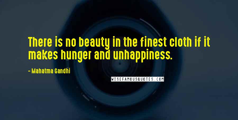 Mahatma Gandhi Quotes: There is no beauty in the finest cloth if it makes hunger and unhappiness.