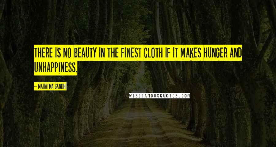 Mahatma Gandhi Quotes: There is no beauty in the finest cloth if it makes hunger and unhappiness.