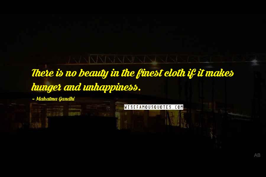 Mahatma Gandhi Quotes: There is no beauty in the finest cloth if it makes hunger and unhappiness.