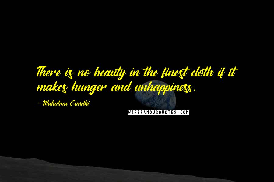 Mahatma Gandhi Quotes: There is no beauty in the finest cloth if it makes hunger and unhappiness.