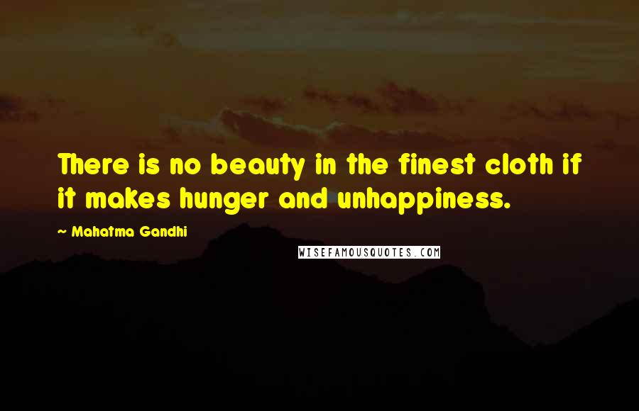 Mahatma Gandhi Quotes: There is no beauty in the finest cloth if it makes hunger and unhappiness.