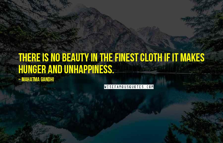 Mahatma Gandhi Quotes: There is no beauty in the finest cloth if it makes hunger and unhappiness.