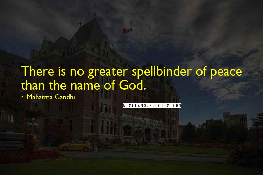 Mahatma Gandhi Quotes: There is no greater spellbinder of peace than the name of God.