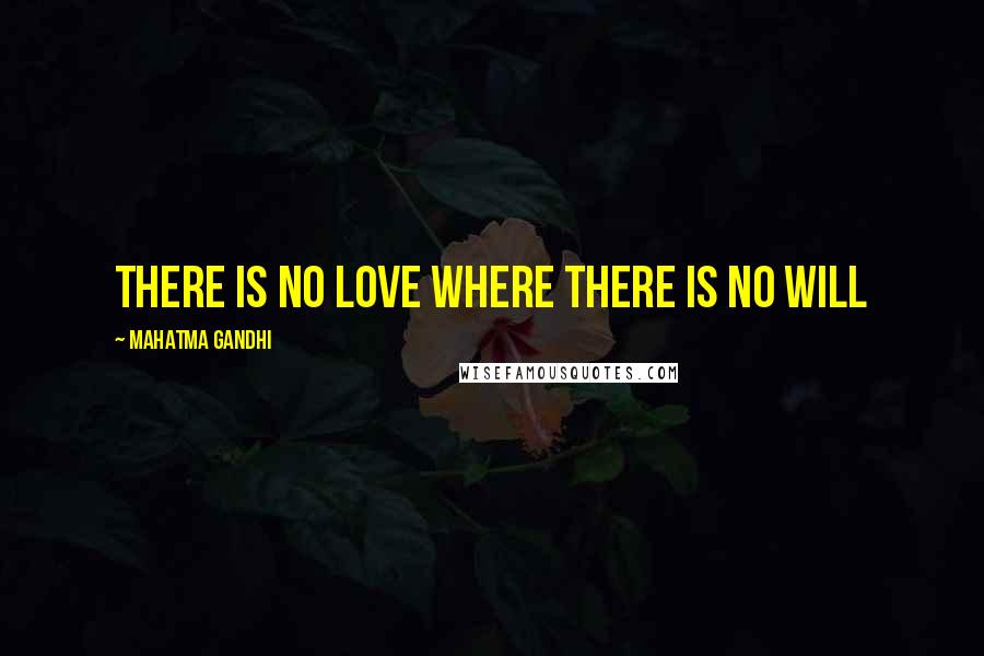 Mahatma Gandhi Quotes: There is no love where there is no will