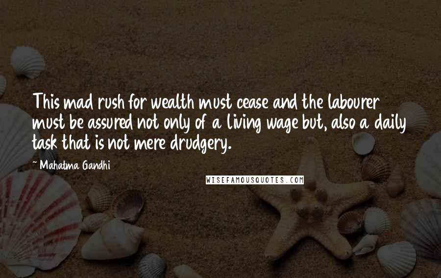 Mahatma Gandhi Quotes: This mad rush for wealth must cease and the labourer must be assured not only of a living wage but, also a daily task that is not mere drudgery.