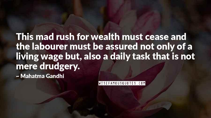 Mahatma Gandhi Quotes: This mad rush for wealth must cease and the labourer must be assured not only of a living wage but, also a daily task that is not mere drudgery.