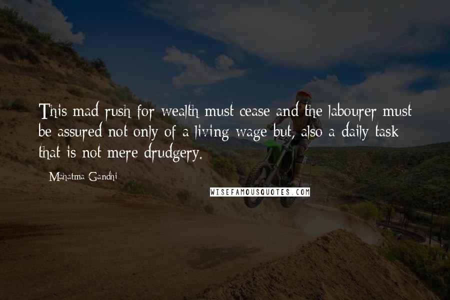 Mahatma Gandhi Quotes: This mad rush for wealth must cease and the labourer must be assured not only of a living wage but, also a daily task that is not mere drudgery.
