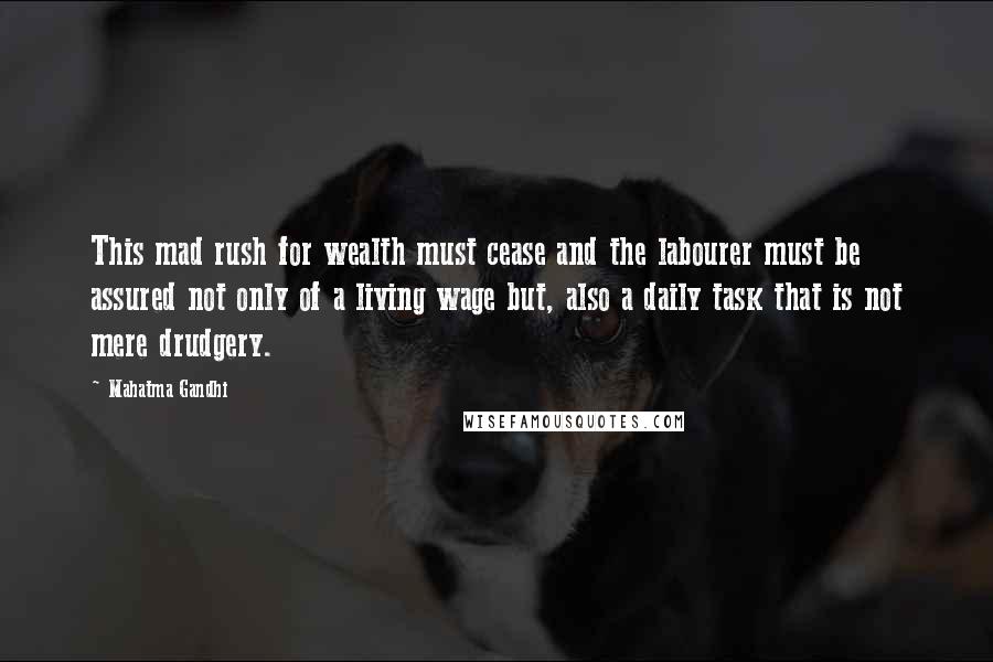 Mahatma Gandhi Quotes: This mad rush for wealth must cease and the labourer must be assured not only of a living wage but, also a daily task that is not mere drudgery.