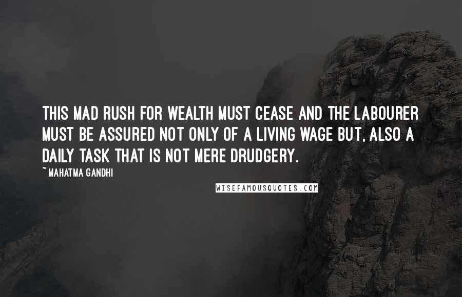 Mahatma Gandhi Quotes: This mad rush for wealth must cease and the labourer must be assured not only of a living wage but, also a daily task that is not mere drudgery.