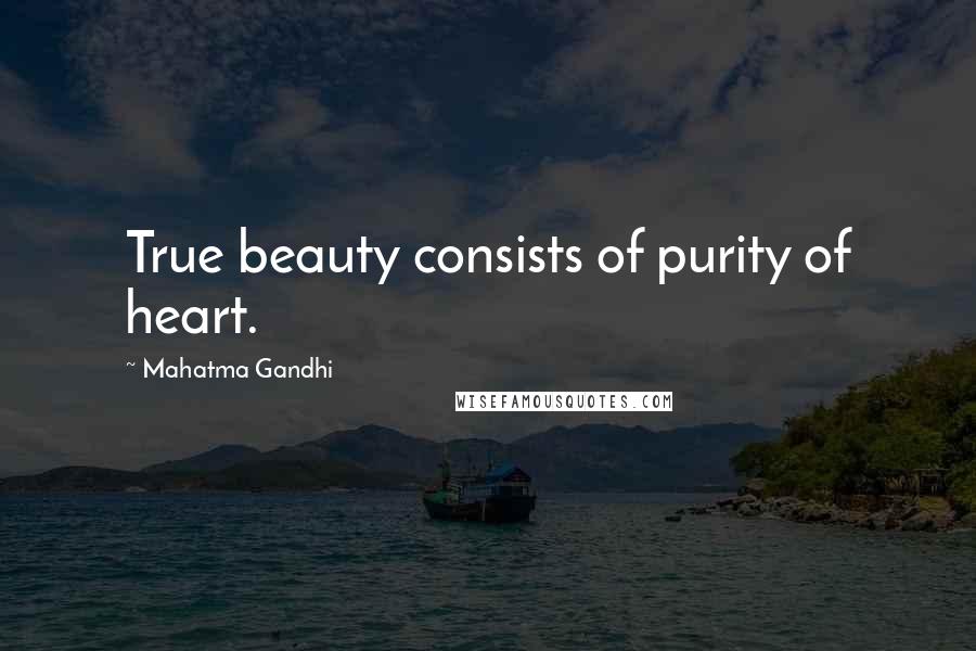 Mahatma Gandhi Quotes: True beauty consists of purity of heart.