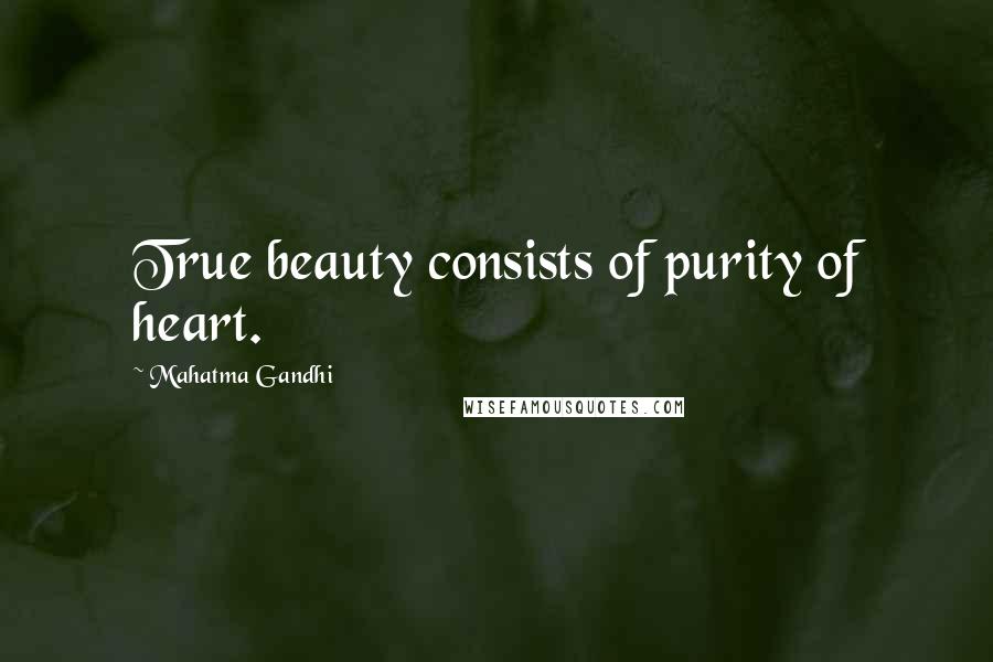 Mahatma Gandhi Quotes: True beauty consists of purity of heart.