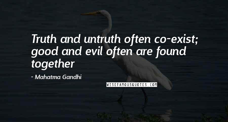 Mahatma Gandhi Quotes: Truth and untruth often co-exist; good and evil often are found together