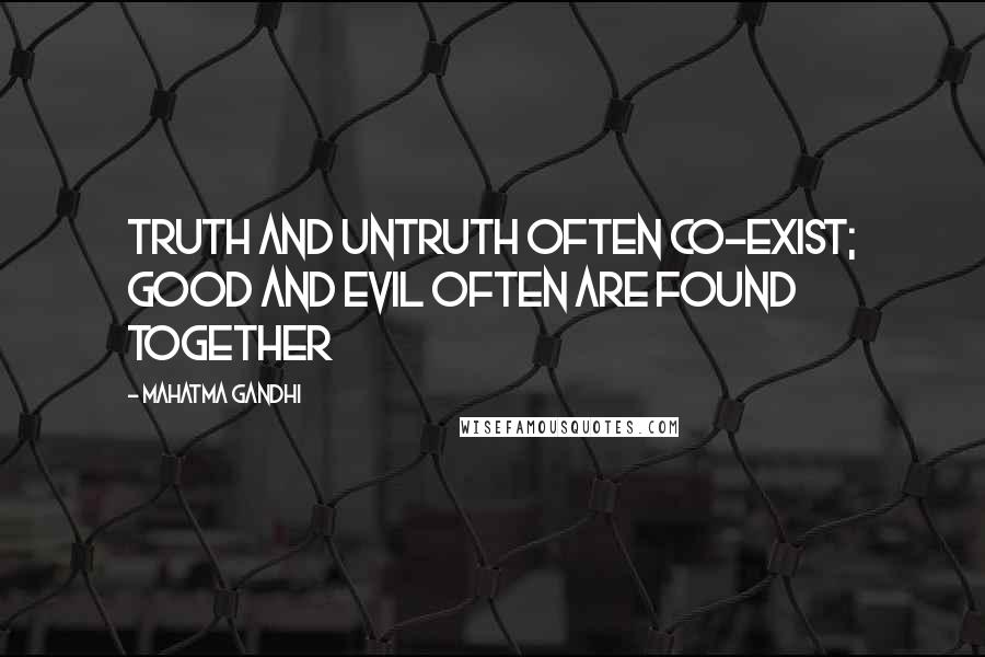 Mahatma Gandhi Quotes: Truth and untruth often co-exist; good and evil often are found together