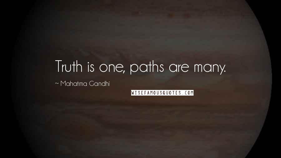 Mahatma Gandhi Quotes: Truth is one, paths are many.