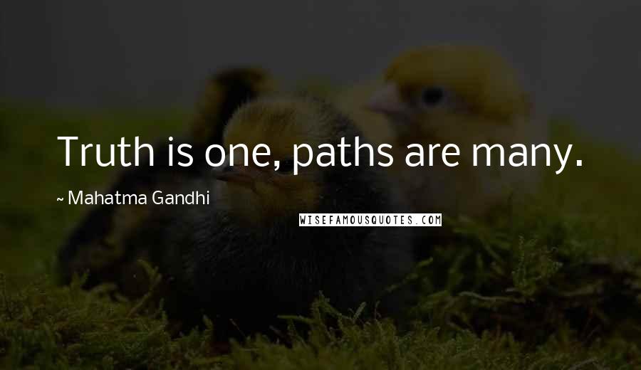 Mahatma Gandhi Quotes: Truth is one, paths are many.