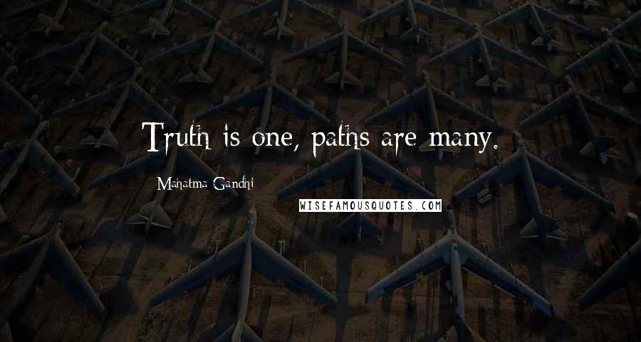 Mahatma Gandhi Quotes: Truth is one, paths are many.