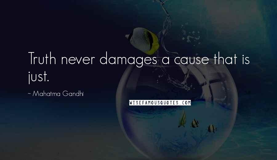 Mahatma Gandhi Quotes: Truth never damages a cause that is just.