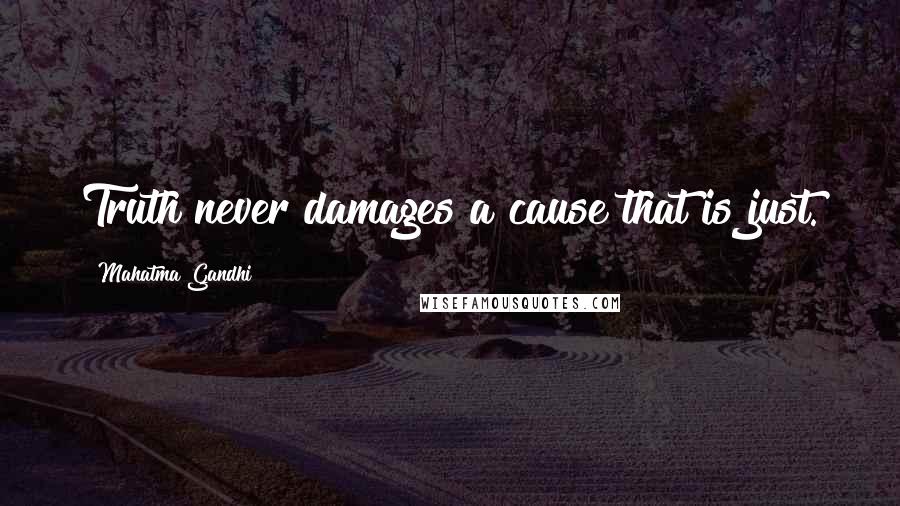 Mahatma Gandhi Quotes: Truth never damages a cause that is just.