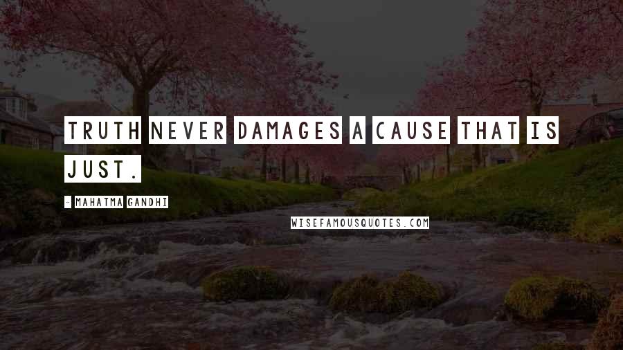 Mahatma Gandhi Quotes: Truth never damages a cause that is just.