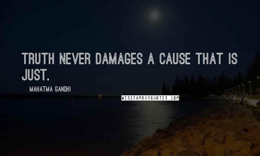 Mahatma Gandhi Quotes: Truth never damages a cause that is just.