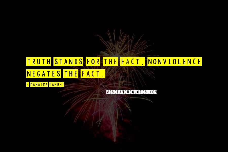 Mahatma Gandhi Quotes: Truth stands for the fact, nonviolence negates the fact.
