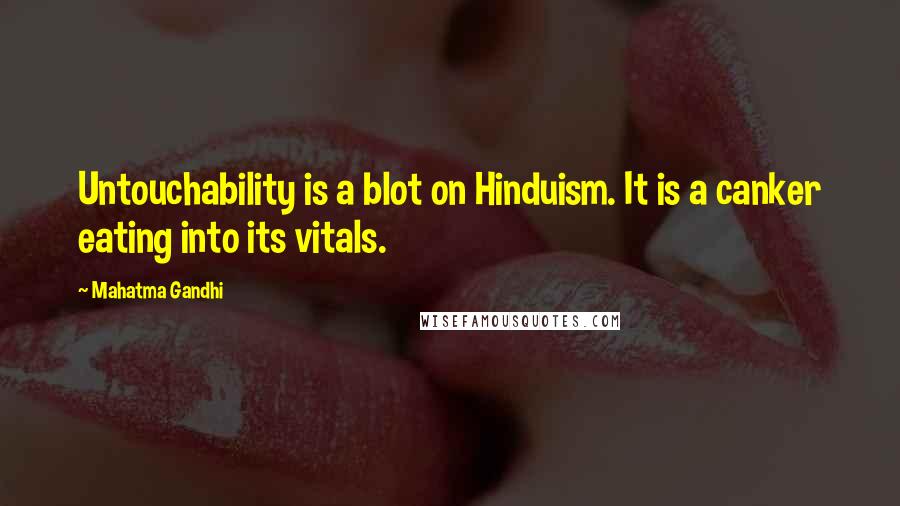 Mahatma Gandhi Quotes: Untouchability is a blot on Hinduism. It is a canker eating into its vitals.