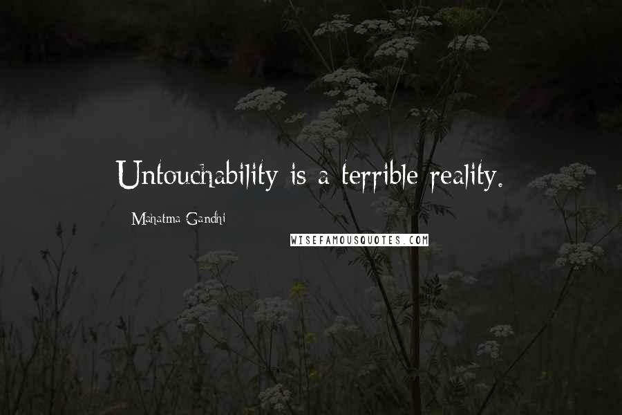 Mahatma Gandhi Quotes: Untouchability is a terrible reality.