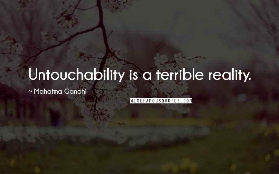 Mahatma Gandhi Quotes: Untouchability is a terrible reality.