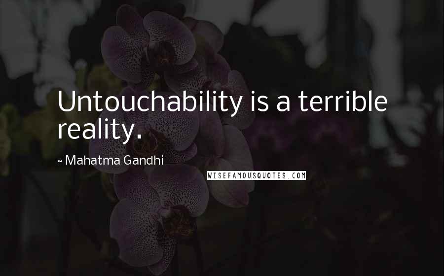 Mahatma Gandhi Quotes: Untouchability is a terrible reality.